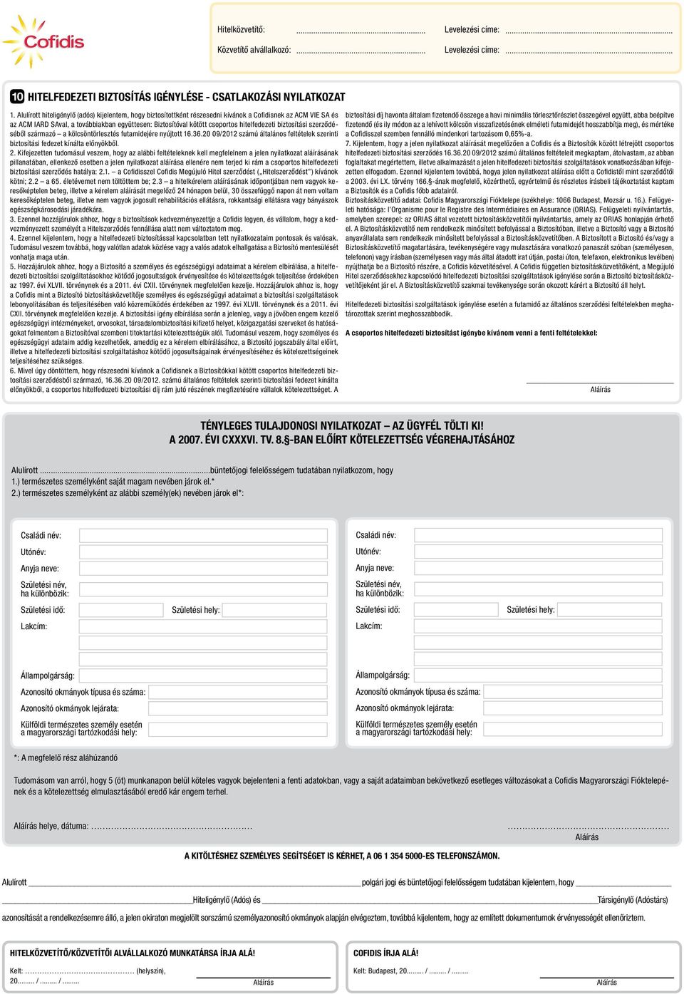 hitelfedezeti biztosítási szerződéséből származó a kölcsöntörlesztés futamidejére nyújtott 16.36.20 09/2012 számú általános feltételek szerinti biztosítási fedezet kínálta előnyökből. 2.