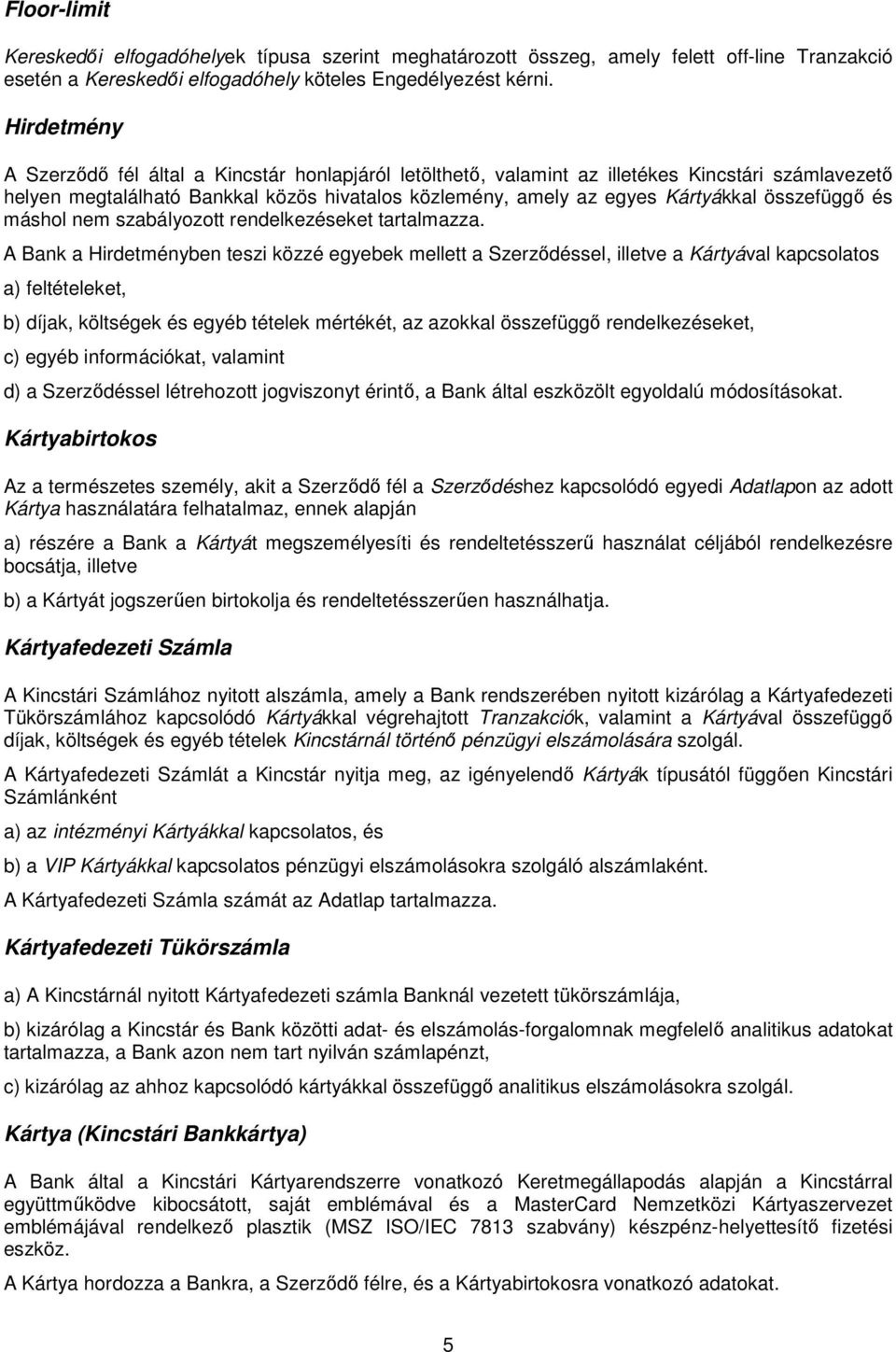 összefüggő és máshol nem szabályozott rendelkezéseket tartalmazza.
