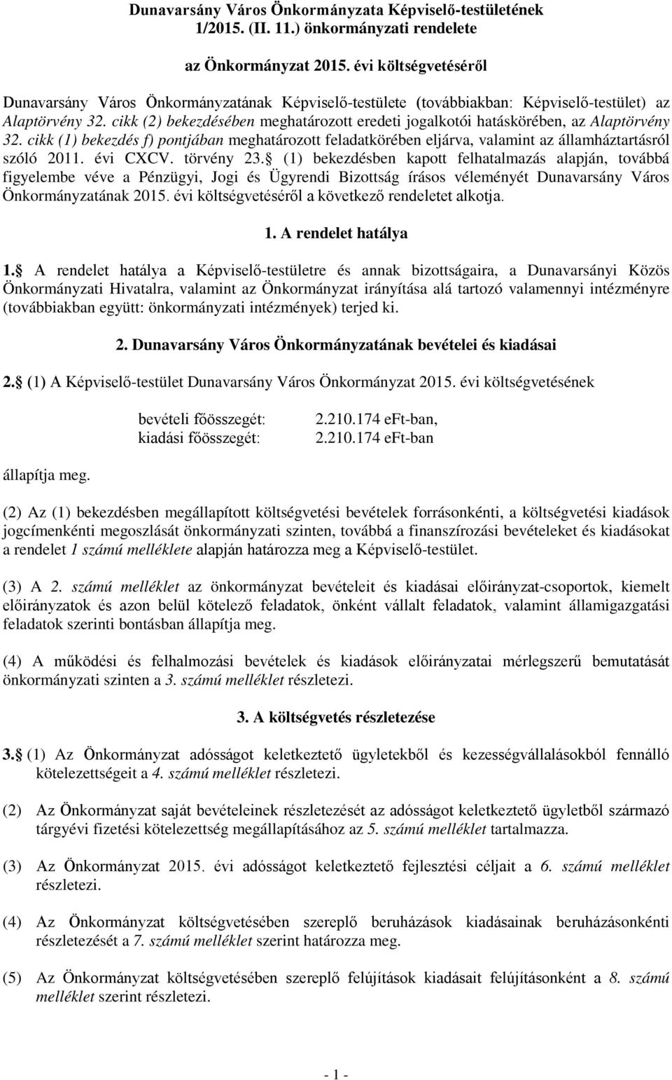 cikk (2) bekezdésében meghatározott eredeti jogalkotói hatáskörében, az Alaptörvény 32. cikk (1) bekezdés f) pontjában meghatározott feladatkörében eljárva, valamint az államháztartásról szóló 2011.