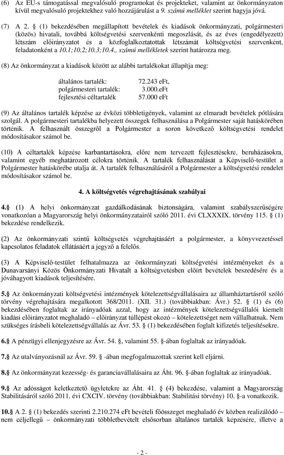 a közfoglalkoztatottak létszámát költségvetési szervenként, feladatonként a 10.1;10.2;10.3;10.4., számú mellékletek szerint határozza meg.