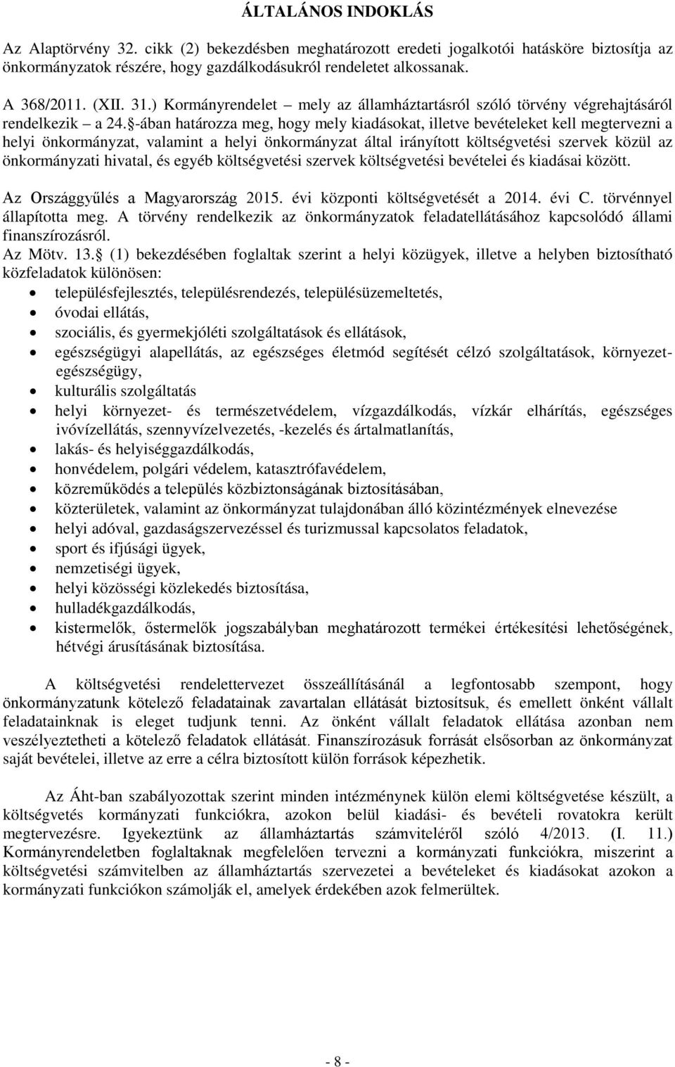 -ában határozza meg, hogy mely kiadásokat, illetve bevételeket kell megtervezni a helyi önkormányzat, valamint a helyi önkormányzat által irányított költségvetési szervek közül az önkormányzati