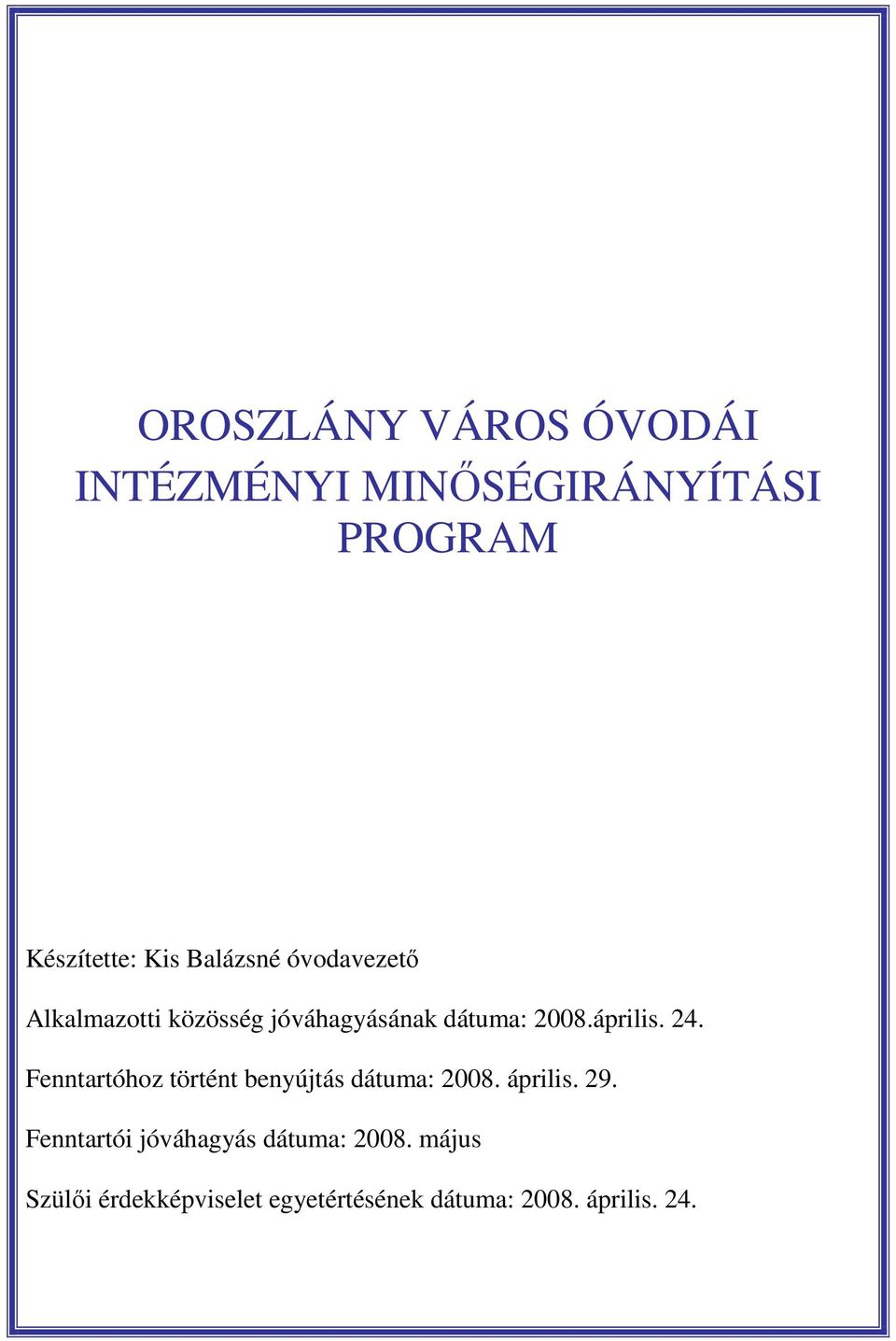 24. Fenntartóhoz történt benyújtás dátuma: 2008. április. 29.