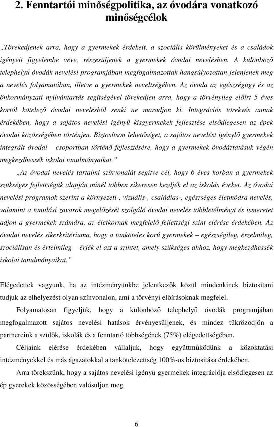 Az óvoda az egészségügy és az önkormányzati nyilvántartás segítségével törekedjen arra, hogy a törvényileg elıírt 5 éves kortól kötelezı óvodai nevelésbıl senki ne maradjon ki.
