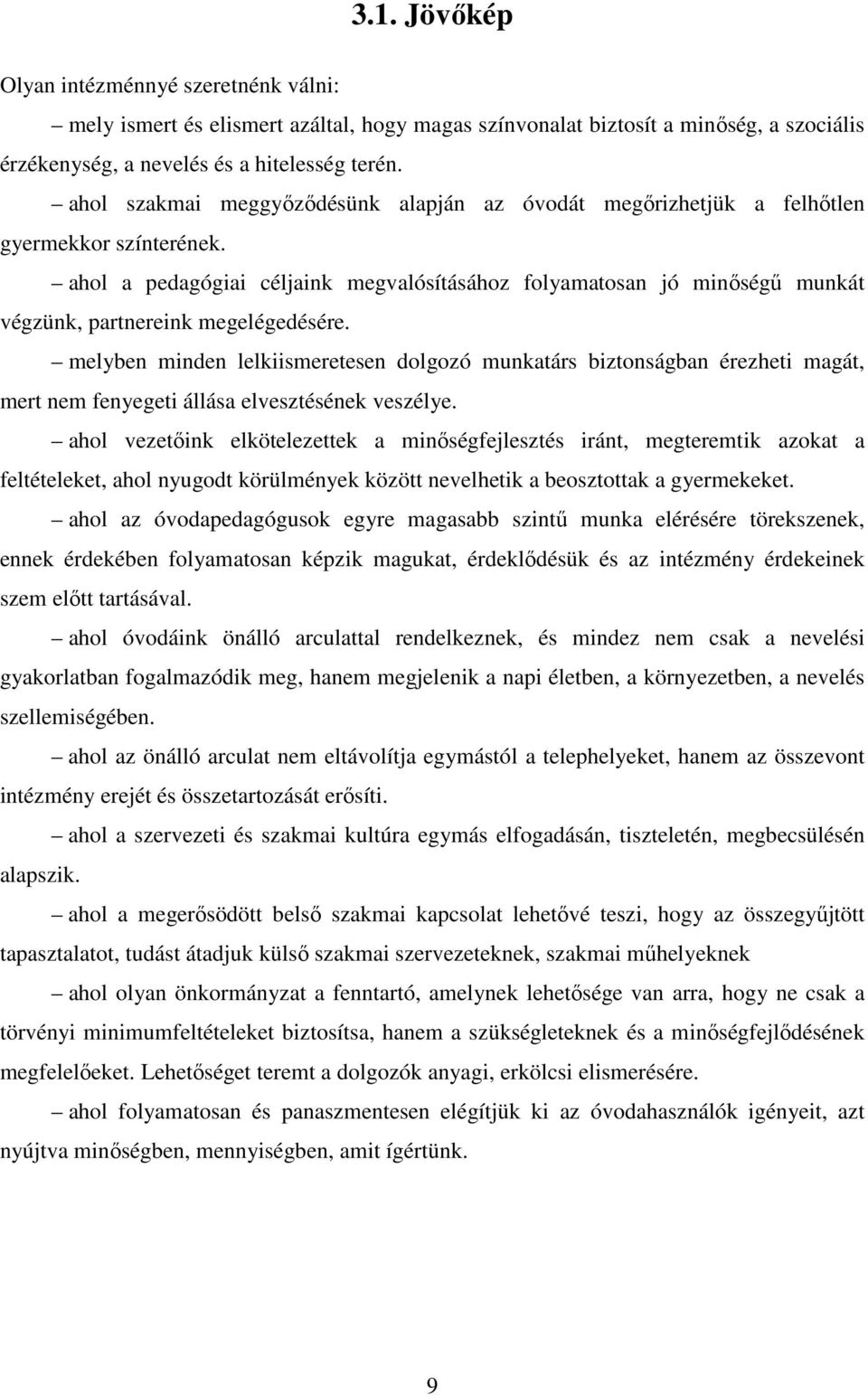 ahol a pedagógiai céljaink megvalósításához folyamatosan jó minıségő munkát végzünk, partnereink megelégedésére.
