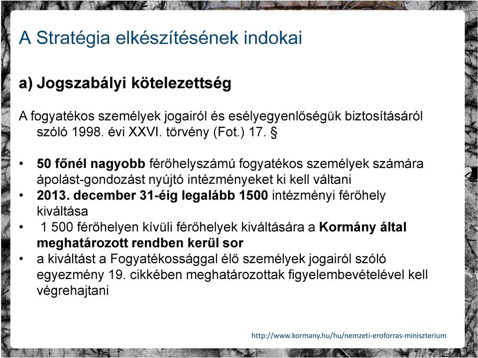 50 főnél nagyobb férőhelyszámú fogyatékos személyek számára ápolást-gondozást nyújtó intézményeket ki kell váltani 2013.