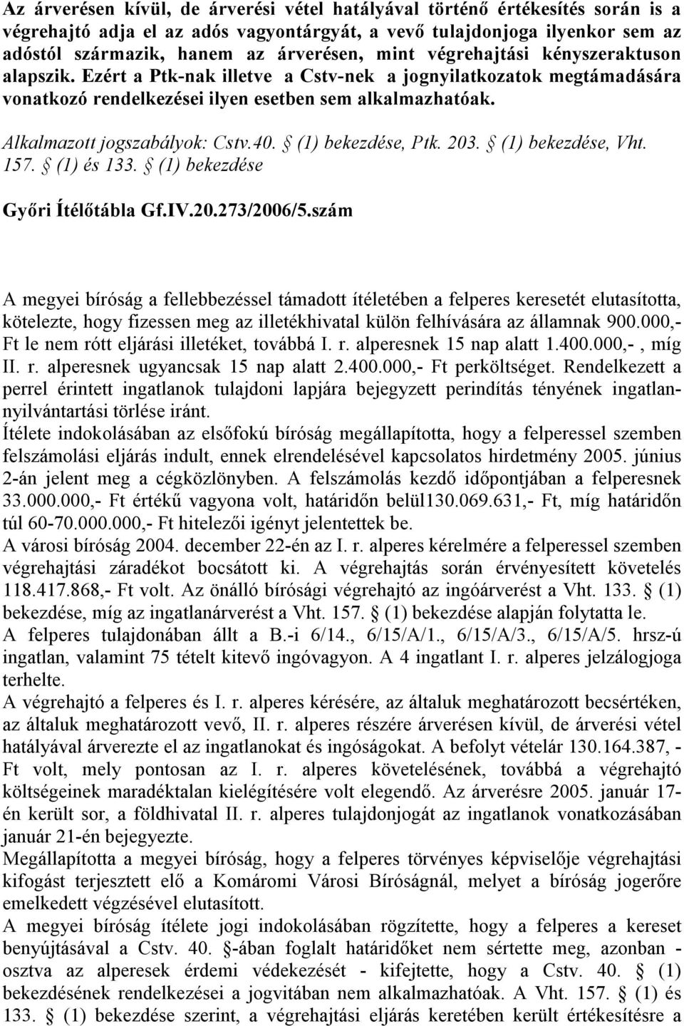 Alkalmazott jogszabályok: Cstv.40. (1) bekezdése, Ptk. 203. (1) bekezdése, Vht. 157. (1) és 133. (1) bekezdése Gyıri Ítélıtábla Gf.IV.20.273/2006/5.
