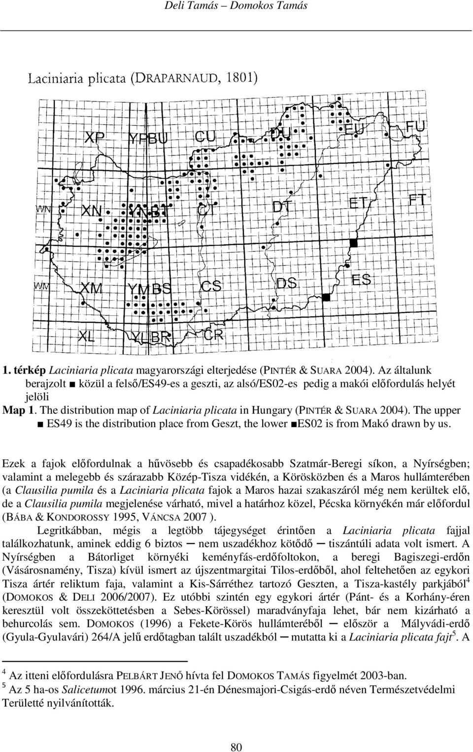 The upper ES49 is the distribution place from Geszt, the lower ES02 is from Makó drawn by us.