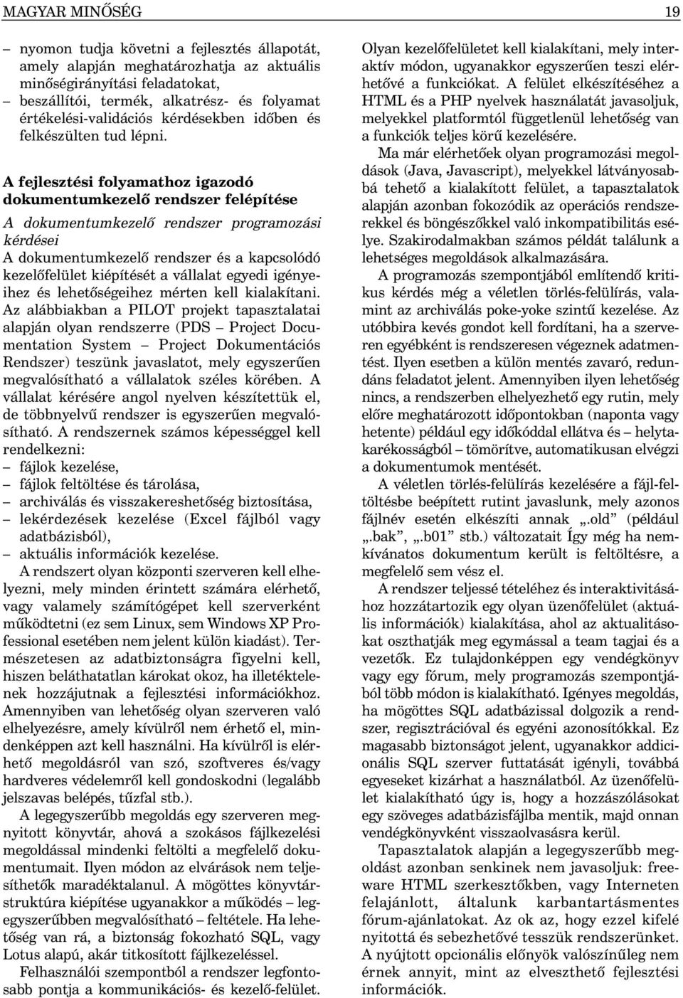 A fejlesztési folyamathoz igazodó dokumentumkezelõ rendszer felépítése A dokumentumkezelõ rendszer programozási kérdései A dokumentumkezelõ rendszer és a kapcsolódó kezelõfelület kiépítését a