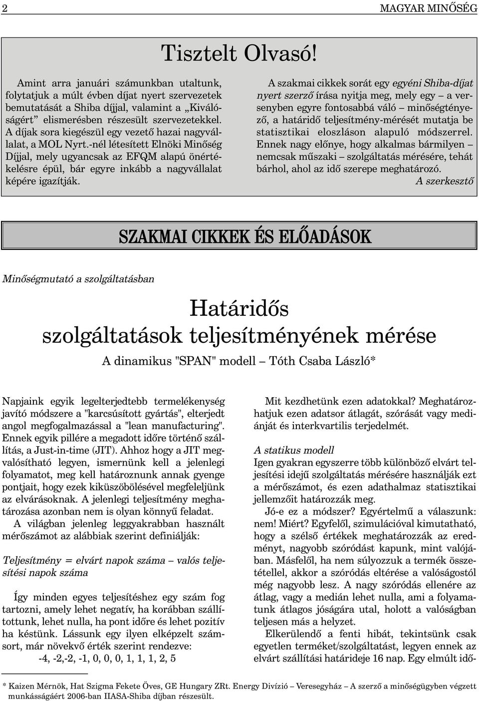 A díjak sora kiegészül egy vezetõ hazai nagyvállalat, a MOL Nyrt.