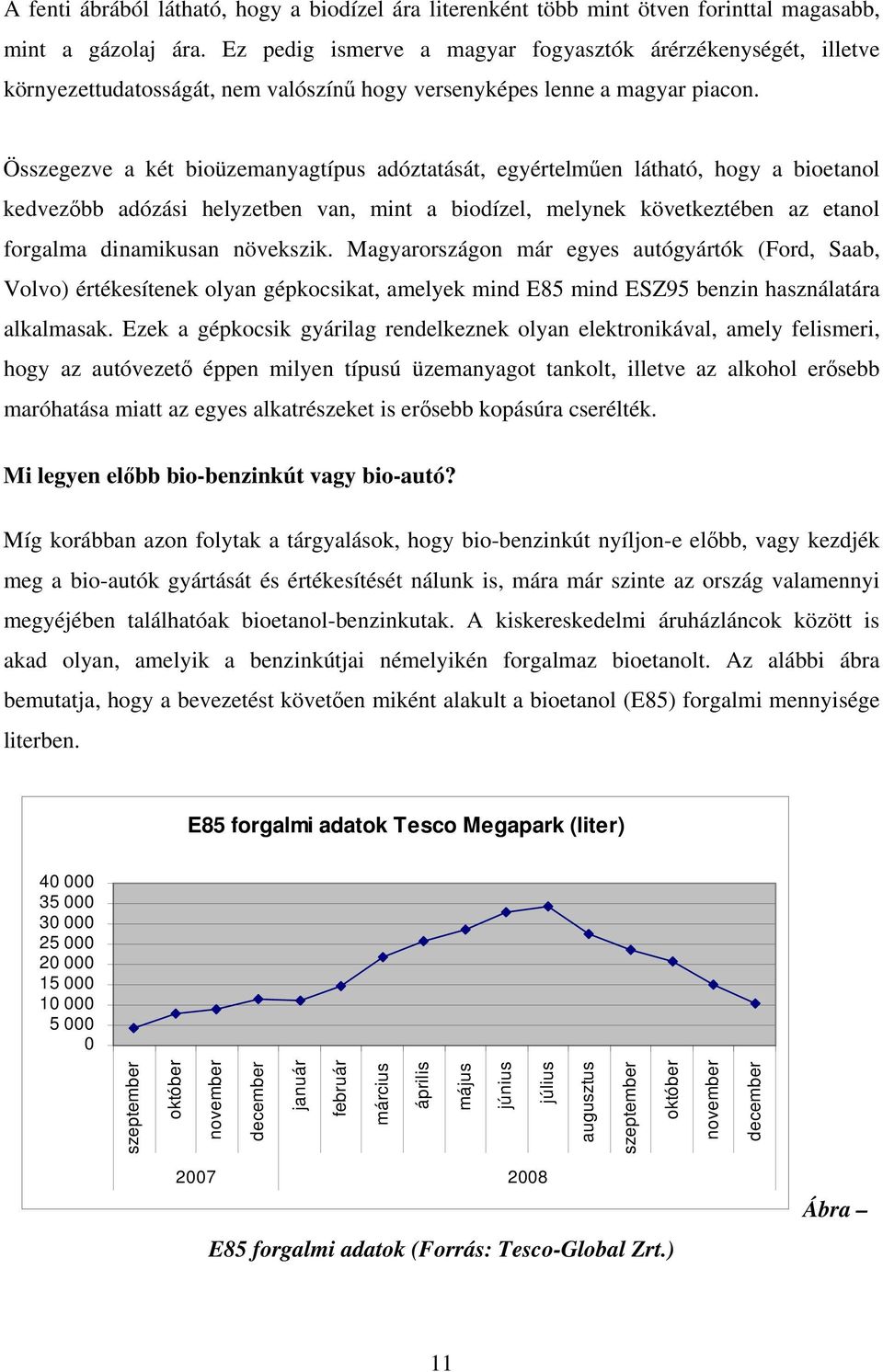 Összegezve a két bioüzemanyagtípus adóztatását, egyértelműen látható, hogy a bioetanol kedvezőbb adózási helyzetben van, mint a biodízel, melynek következtében az etanol forgalma dinamikusan