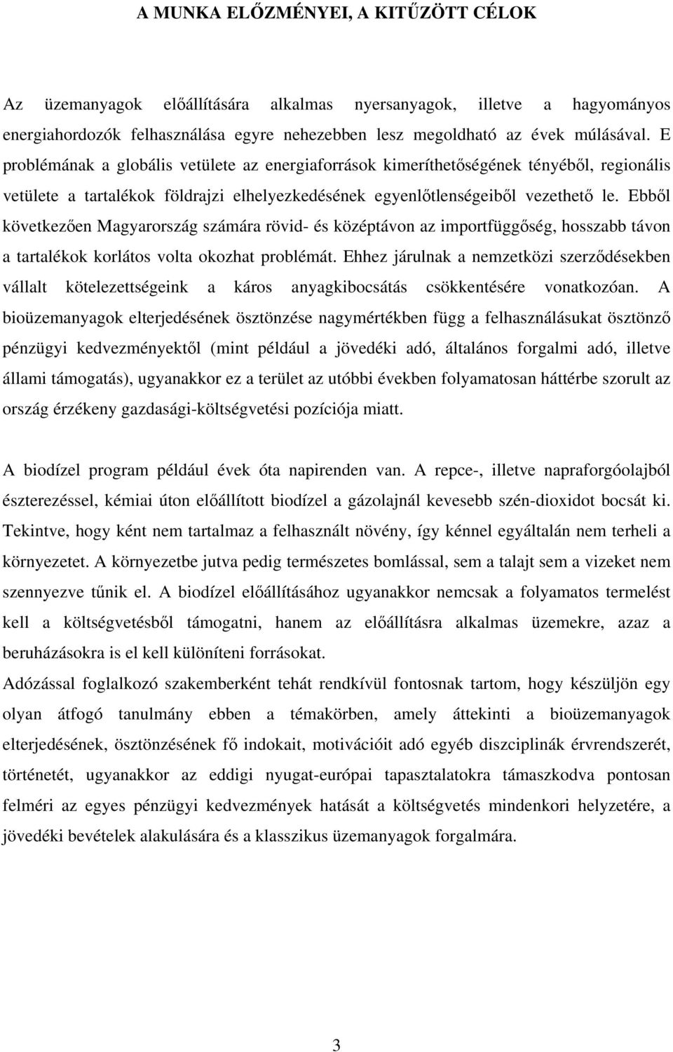 Ebből következően Magyarország számára rövid- és középtávon az importfüggőség, hosszabb távon a tartalékok korlátos volta okozhat problémát.