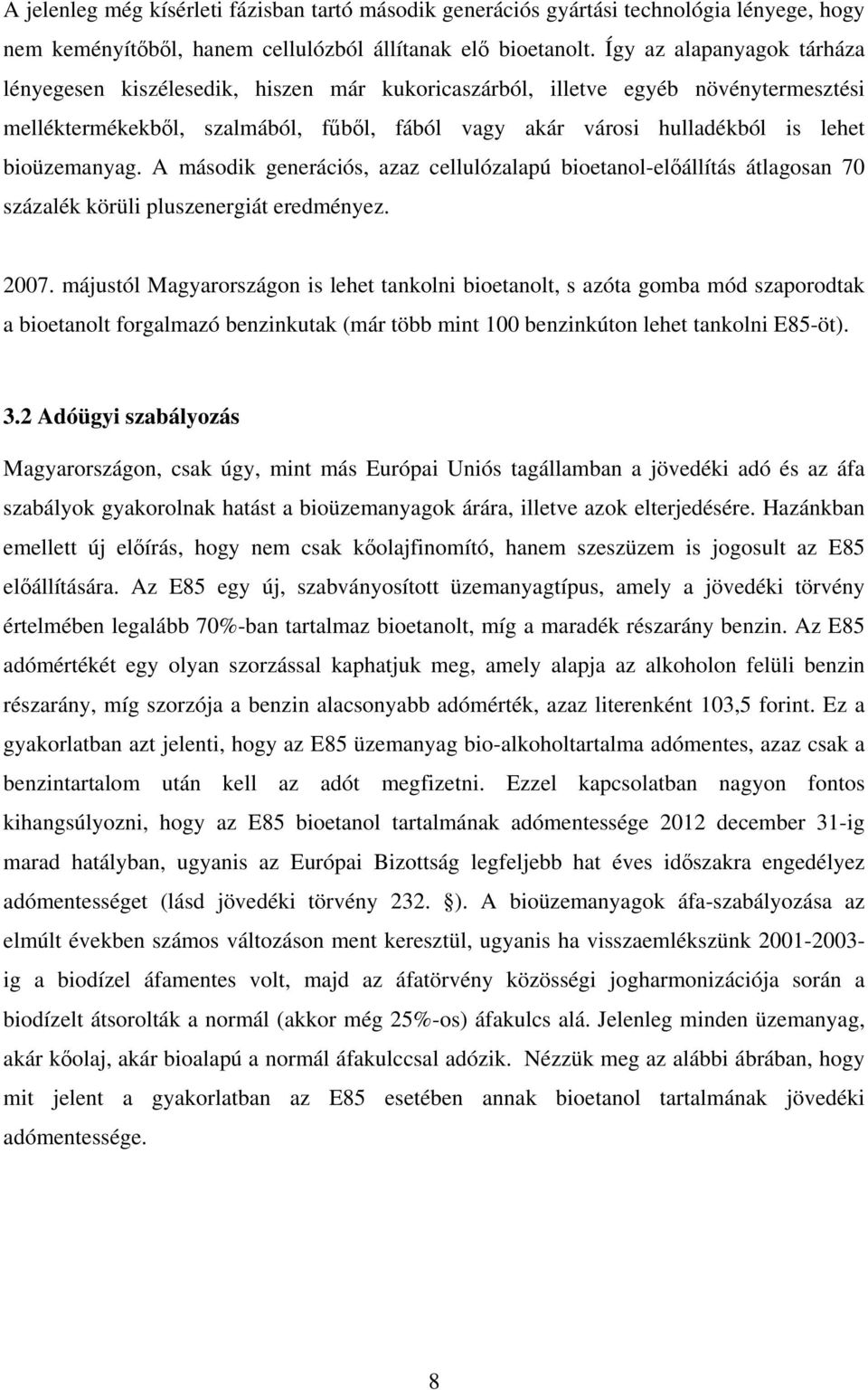 bioüzemanyag. A második generációs, azaz cellulózalapú bioetanol-előállítás átlagosan 70 százalék körüli pluszenergiát eredményez. 2007.