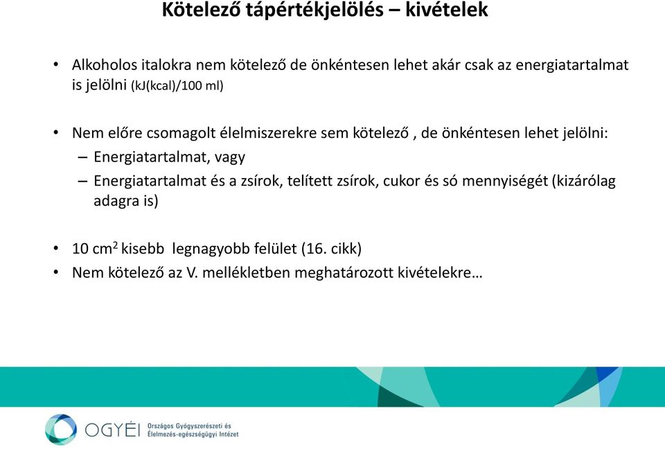 lehet jelölni: Energiatartalmat, vagy Energiatartalmat és a zsírok, telített zsírok, cukor és só mennyiségét