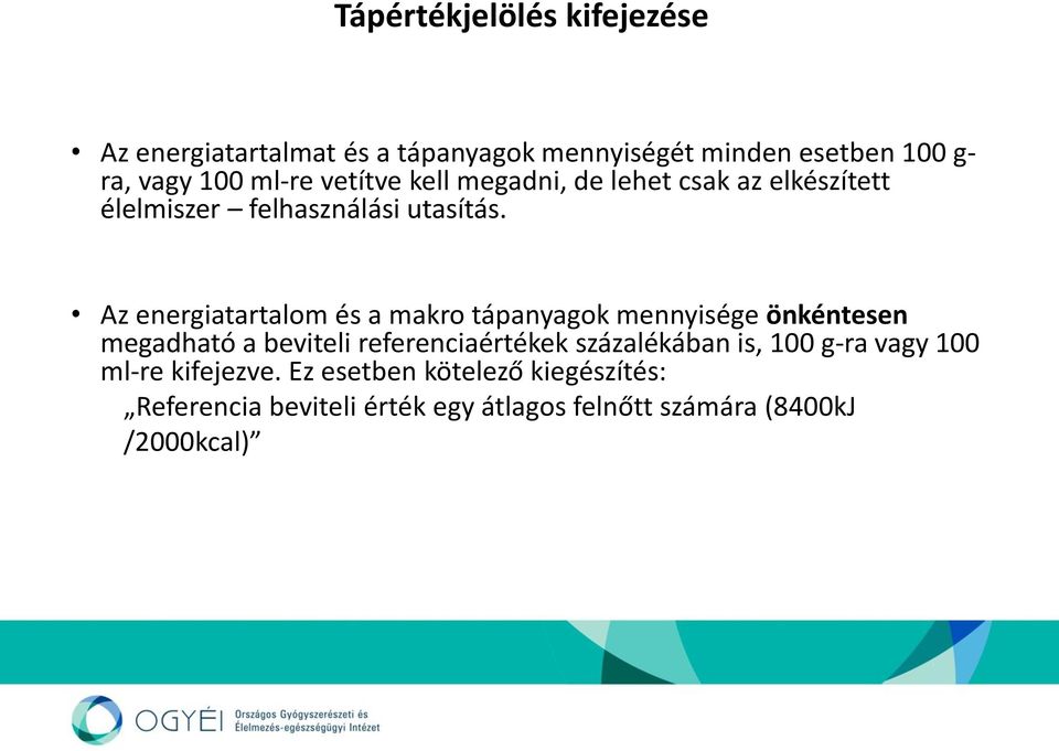 Az energiatartalom és a makro tápanyagok mennyisége önkéntesen megadható a beviteli referenciaértékek százalékában