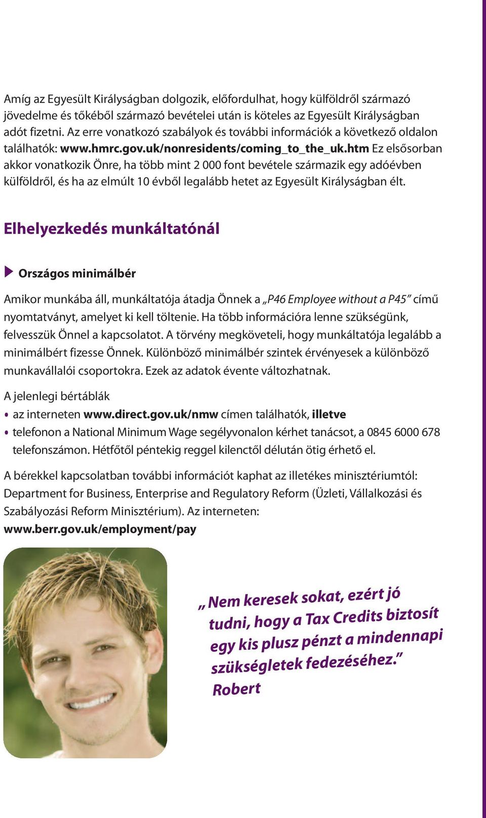 htm Ez elsősorban akkor vonatkozik Önre, ha több mint 2 000 font bevétele származik egy adóévben külföldről, és ha az elmúlt 10 évből legalább hetet az Egyesült Királyságban élt.