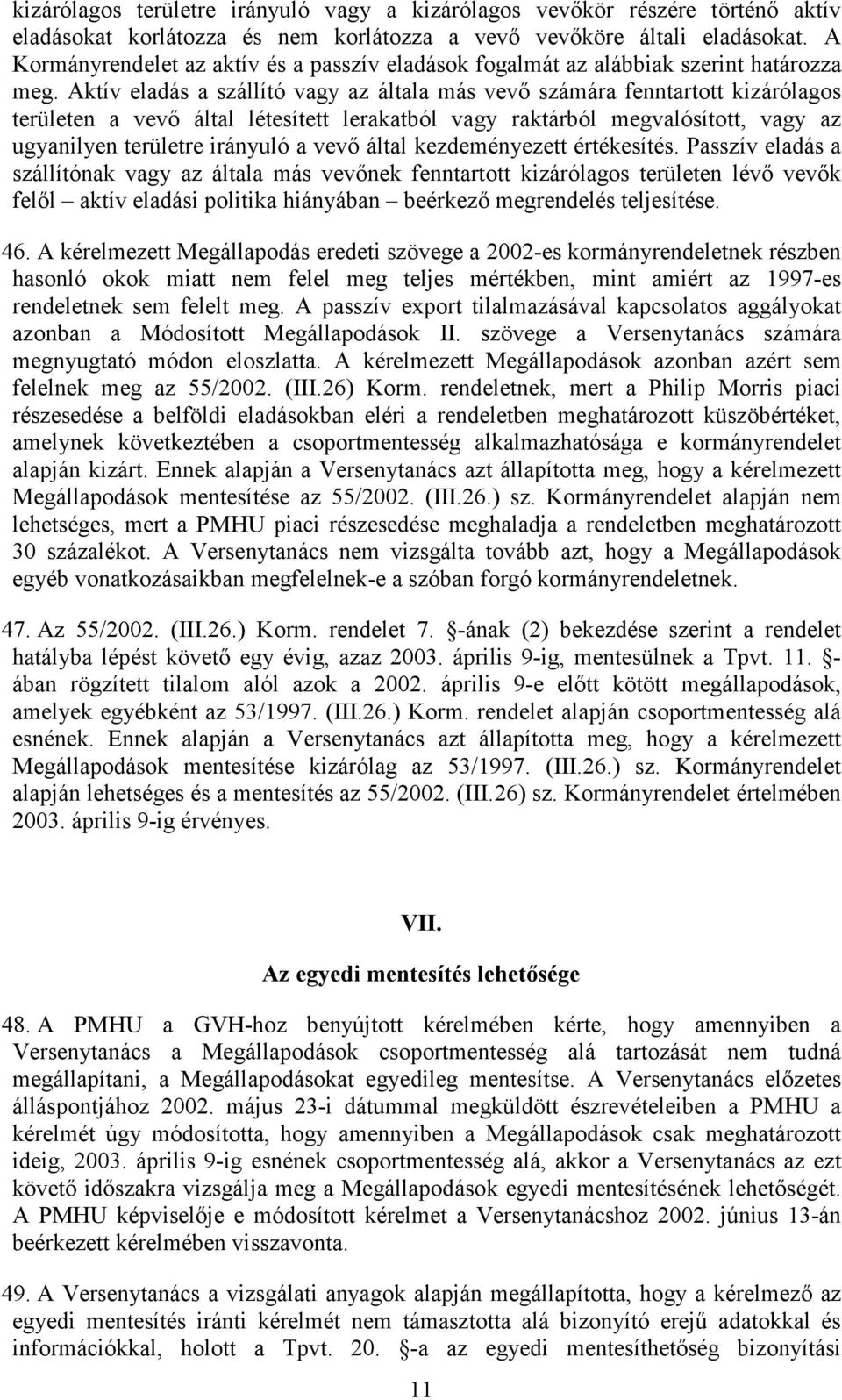 Aktív eladás a szállító vagy az általa más vevı számára fenntartott kizárólagos területen a vevı által létesített lerakatból vagy raktárból megvalósított, vagy az ugyanilyen területre irányuló a vevı