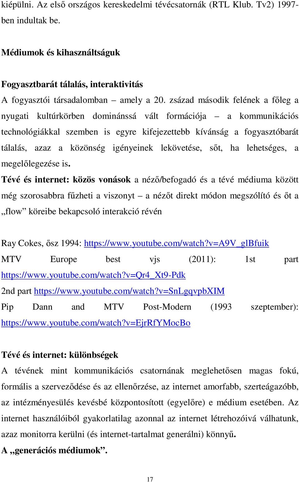 igényeinek lekövetése, sőt, ha lehetséges, a megelőlegezése is.