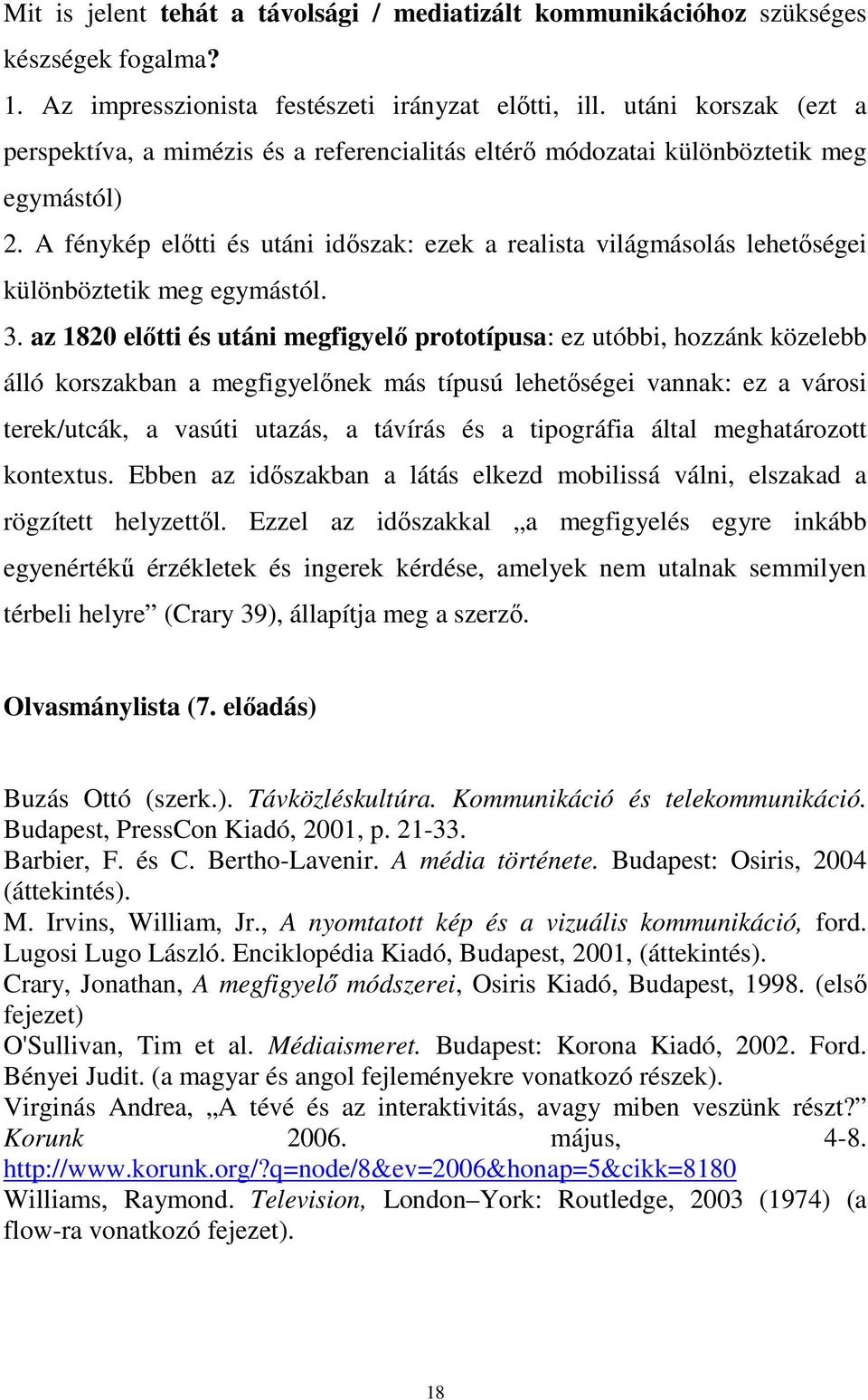 A fénykép előtti és utáni időszak: ezek a realista világmásolás lehetőségei különböztetik meg egymástól. 3.