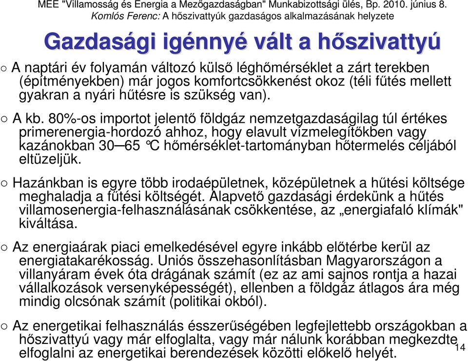 80%-os importot jelentı földgáz nemzetgazdaságilag túl értékes primerenergia-hordozó ahhoz, hogy elavult vízmelegítıkben vagy kazánokban 30 65 C hımérséklet-tartományban hıtermelés céljából