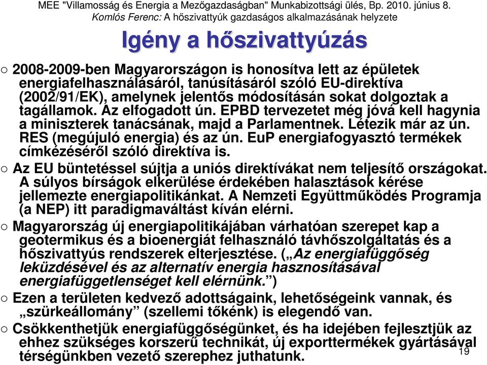 EuP energiafogyasztó termékek címkézésérıl szóló direktíva is. Az EU büntetéssel sújtja a uniós direktívákat nem teljesítı országokat.