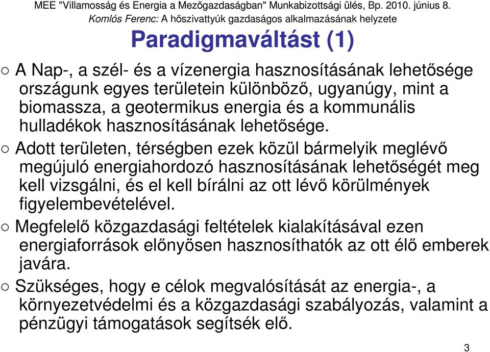 Adott területen, térségben ezek közül bármelyik meglévı megújuló energiahordozó hasznosításának lehetıségét meg kell vizsgálni, és el kell bírálni az ott lévı körülmények