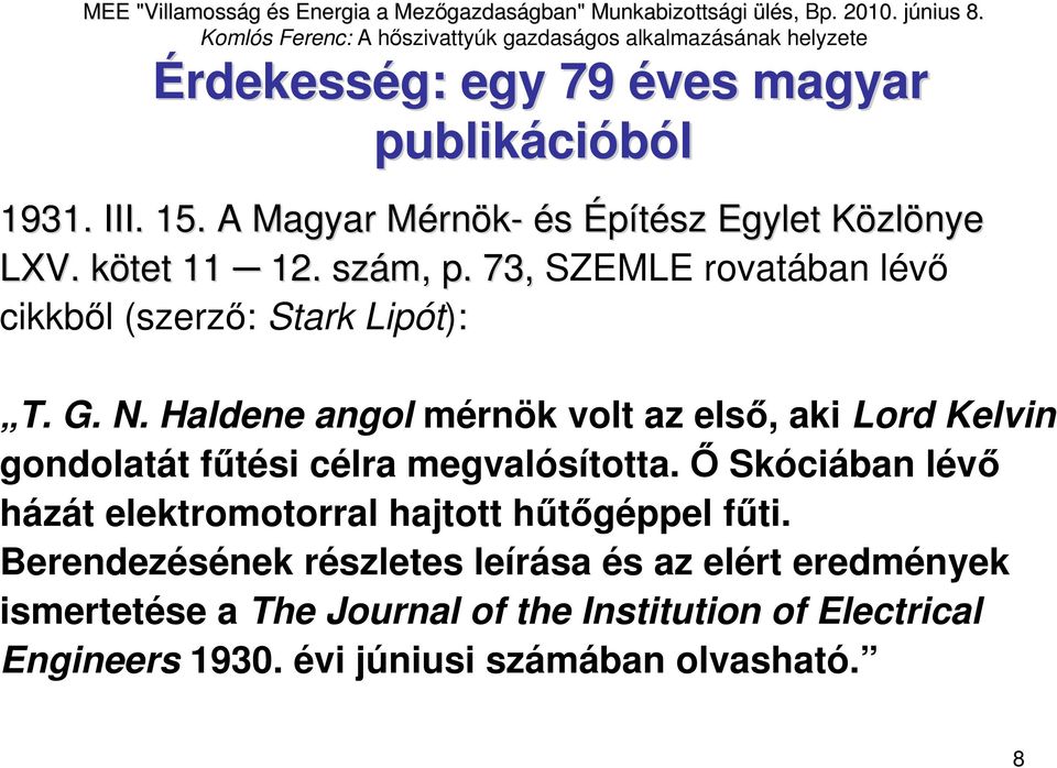 Haldene angol mérnök volt az elsı, aki Lord Kelvin gondolatát főtési célra megvalósította.