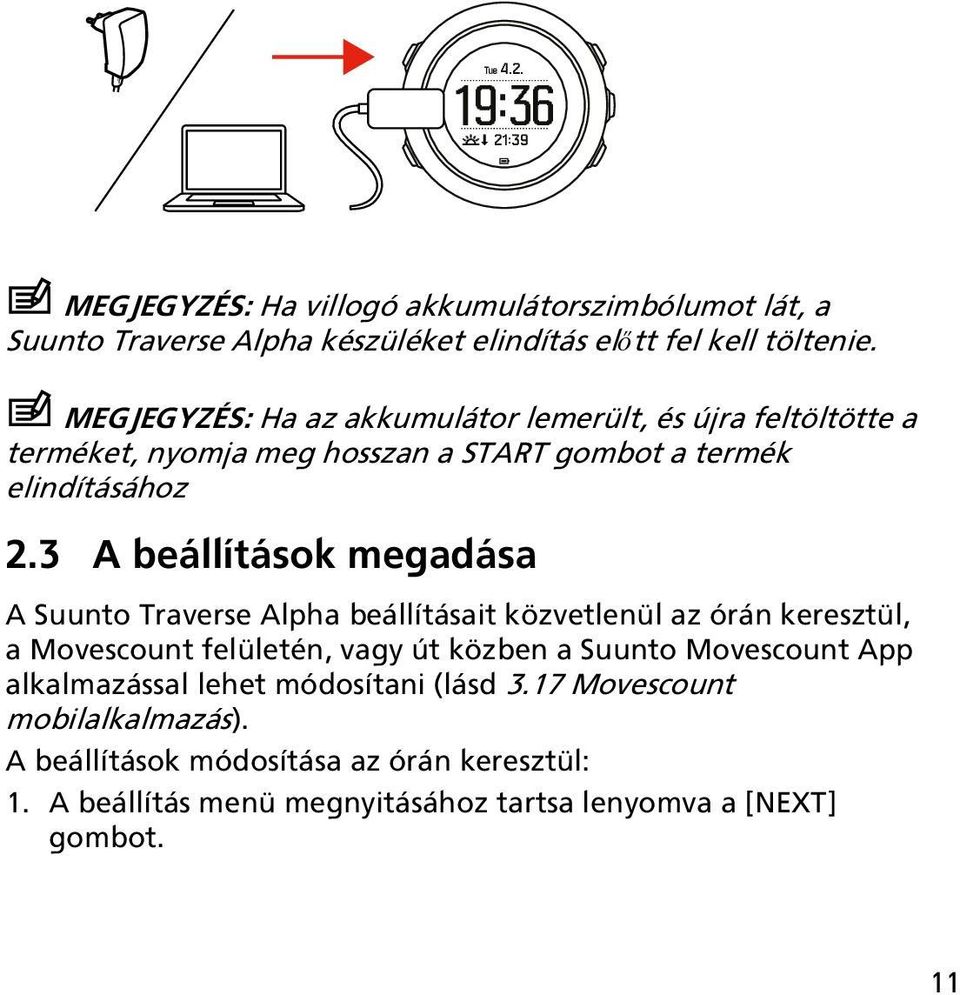3 A beállítások megadása A Suunto Traverse Alpha beállításait közvetlenül az órán keresztül, a Movescount felületén, vagy út közben a Suunto Movescount