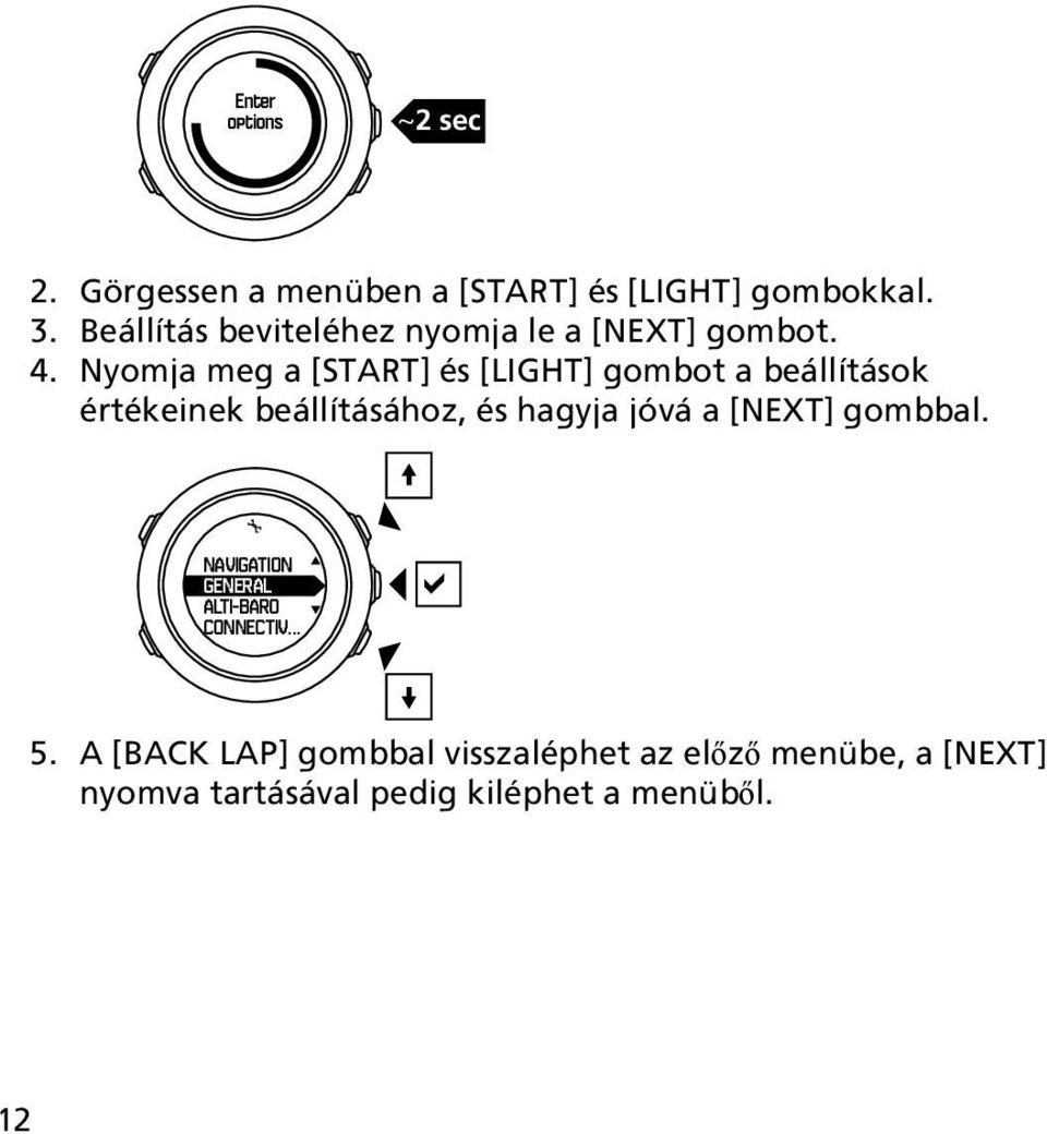Nyomja meg a [START] és [LIGHT] gombot a beállítások értékeinek beállításához, és hagyja jóvá a