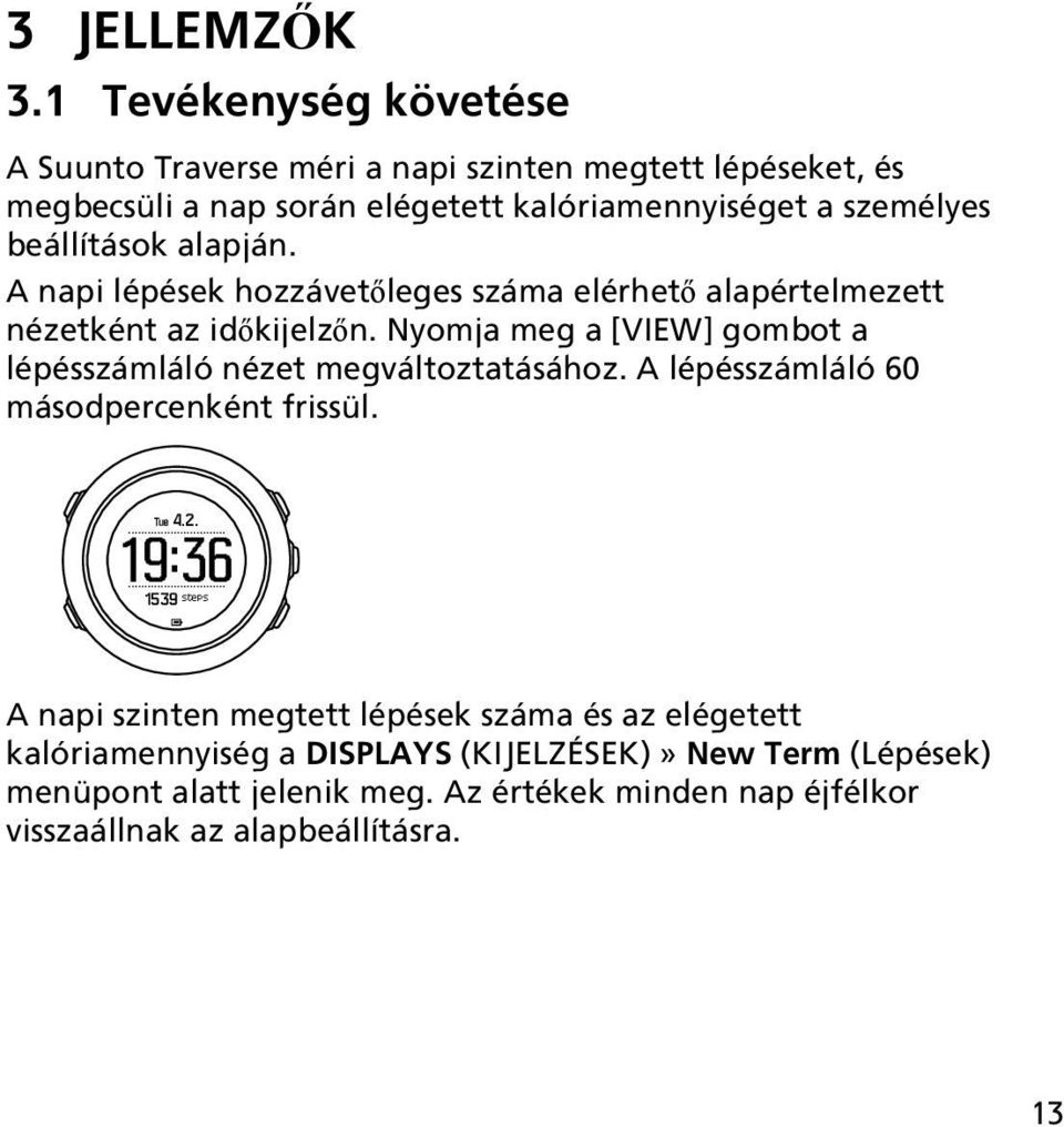 beállítások alapján. A napi lépések hozzávetőleges száma elérhető alapértelmezett nézetként az időkijelzőn.