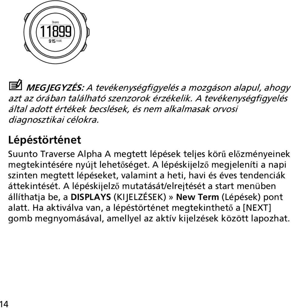 Lépéstörténet Suunto Traverse Alpha A megtett lépések teljes körű előzményeinek megtekintésére nyújt lehetőséget.