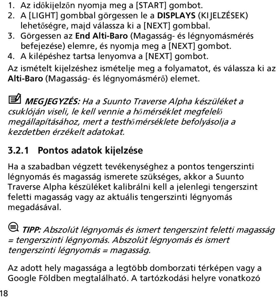 Az ismételt kijelzéshez ismételje meg a folyamatot, és válassza ki az Alti-Baro (Magasság- és légnyomásmérő) elemet.