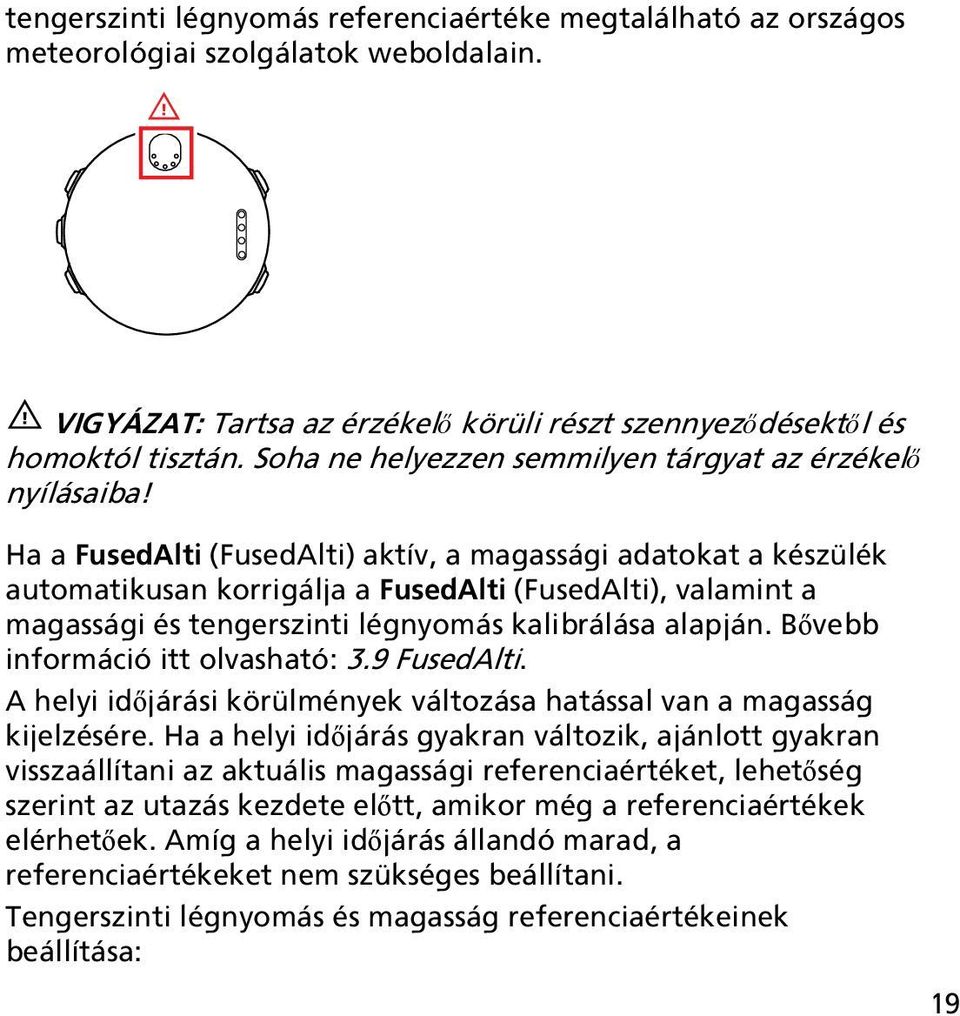 Ha a FusedAlti (FusedAlti) aktív, a magassági adatokat a készülék automatikusan korrigálja a FusedAlti (FusedAlti), valamint a magassági és tengerszinti légnyomás kalibrálása alapján.