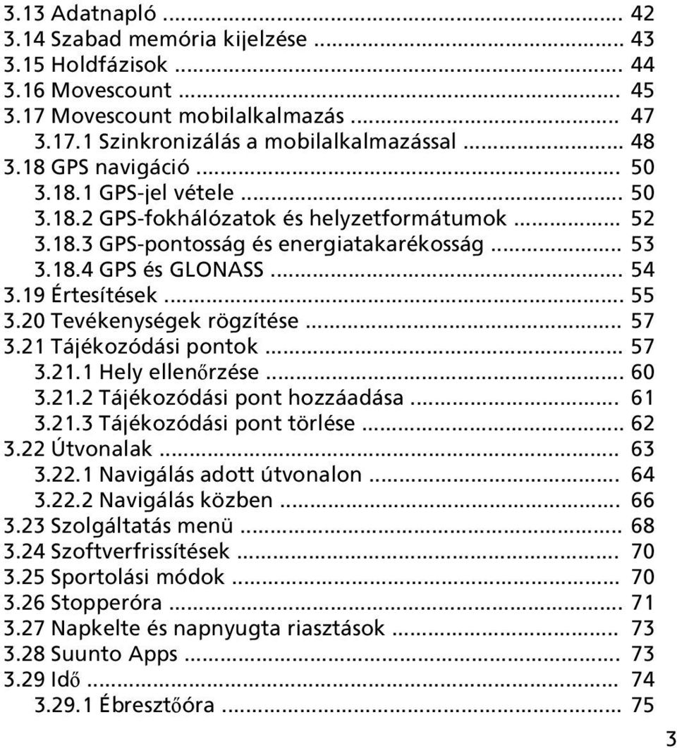 .. 55 3.20 Tevékenységek rögzítése... 57 3.21 Tájékozódási pontok... 57 3.21.1 Hely ellenőrzése... 60 3.21.2 Tájékozódási pont hozzáadása... 61 3.21.3 Tájékozódási pont törlése... 62 3.22 Útvonalak.