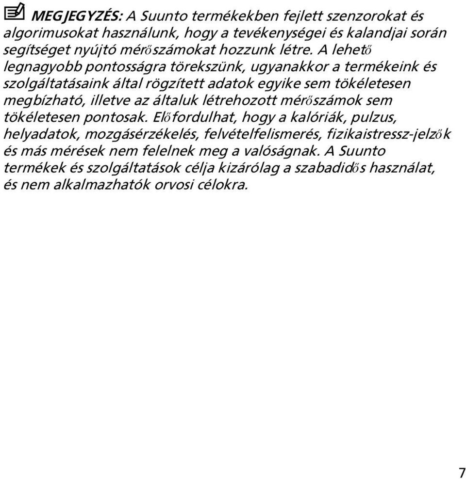 A lehető legnagyobb pontosságra törekszünk, ugyanakkor a termékeink és szolgáltatásaink által rögzített adatok egyike sem tökéletesen megbízható, illetve az