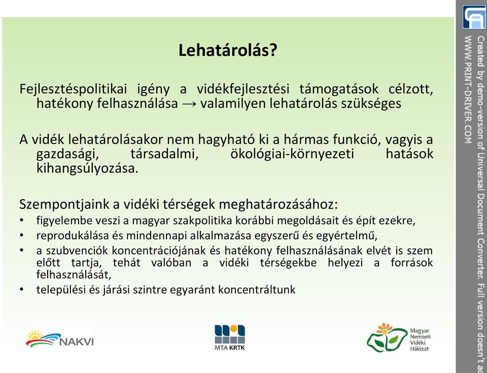 hármas funkció, vagyis a gazdasági, társadalmi, ökológiai-környezeti hatások kihangsúlyozása.