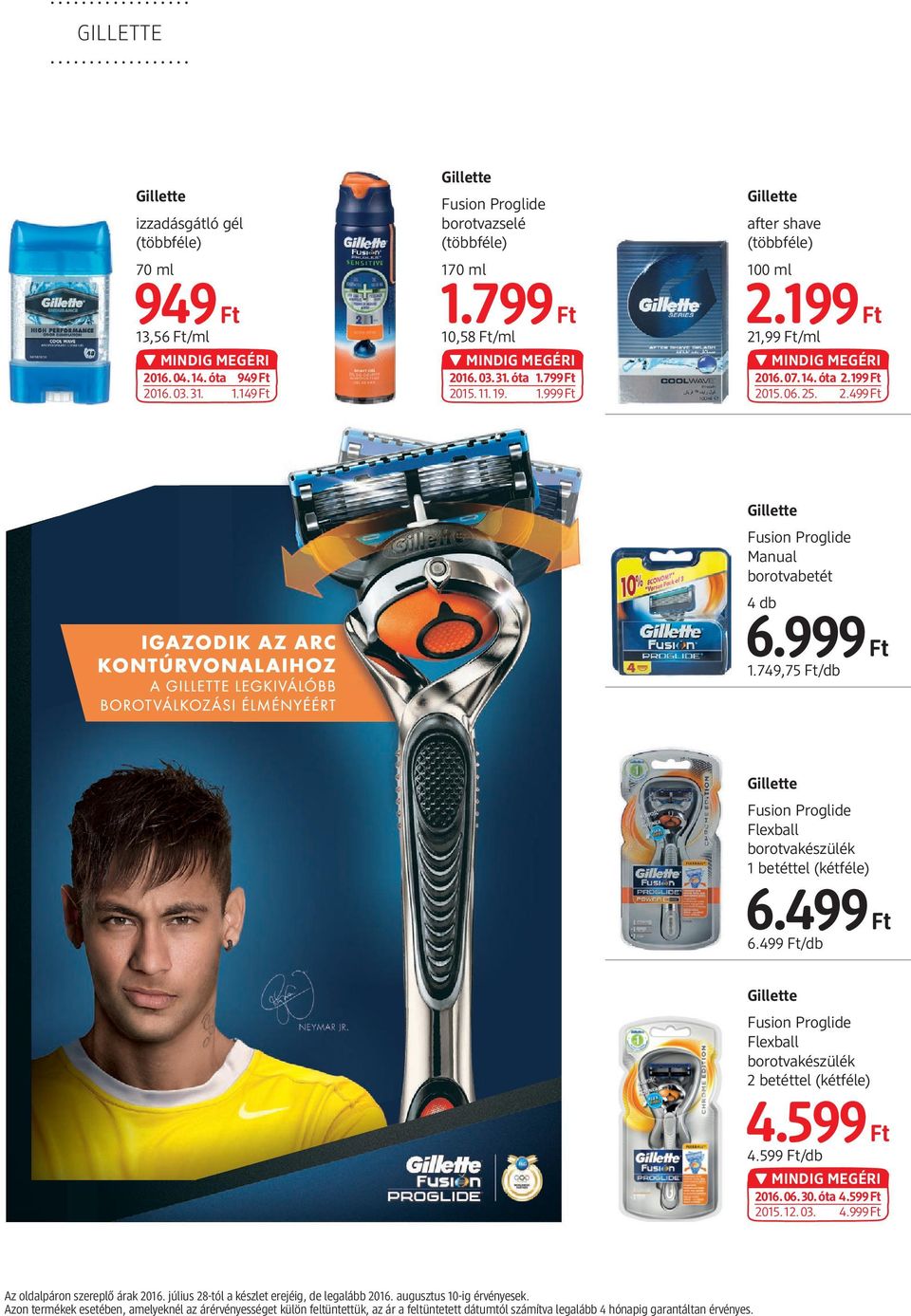 749,75 Ft/db Gillette Fusion Proglide Flexball borotvakészülék 1 betéttel (kétféle) 6.499Ft 6.499 Ft/db Gillette Fusion Proglide Flexball borotvakészülék 2 betéttel (kétféle) 4.599 Ft 4.