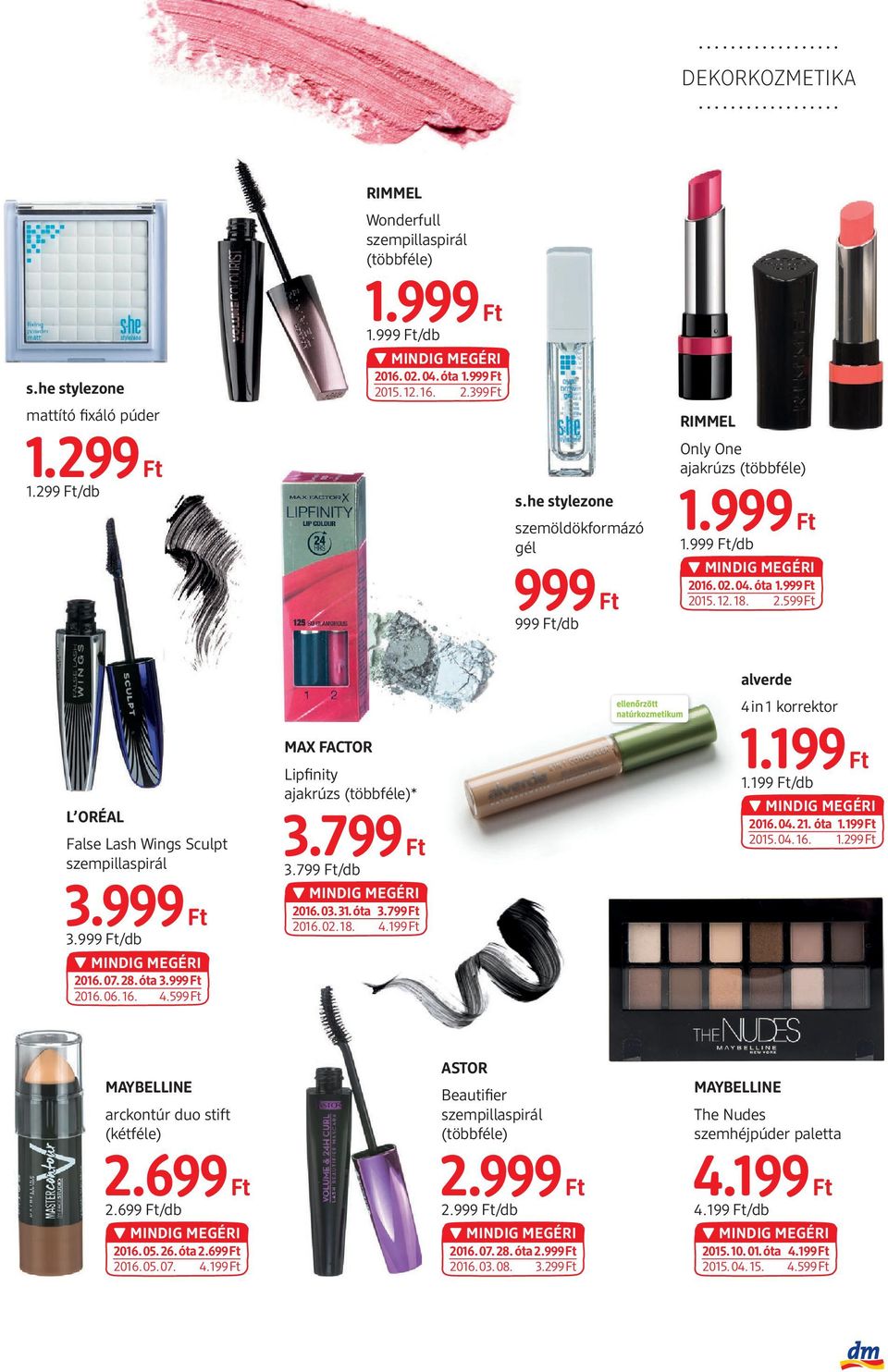 999 Ft/db 2016.07.28.óta 3.999Ft 2016.06.16. 4.599Ft MAX FACTOR Lipfinity ajakrúzs * 3.799 Ft 3.799 Ft/db 2016.03.31.óta 3.799Ft 2016.02.18. 4.199Ft alverde 4in1 korrektor 1.199 Ft 1.199 Ft/db 2016.