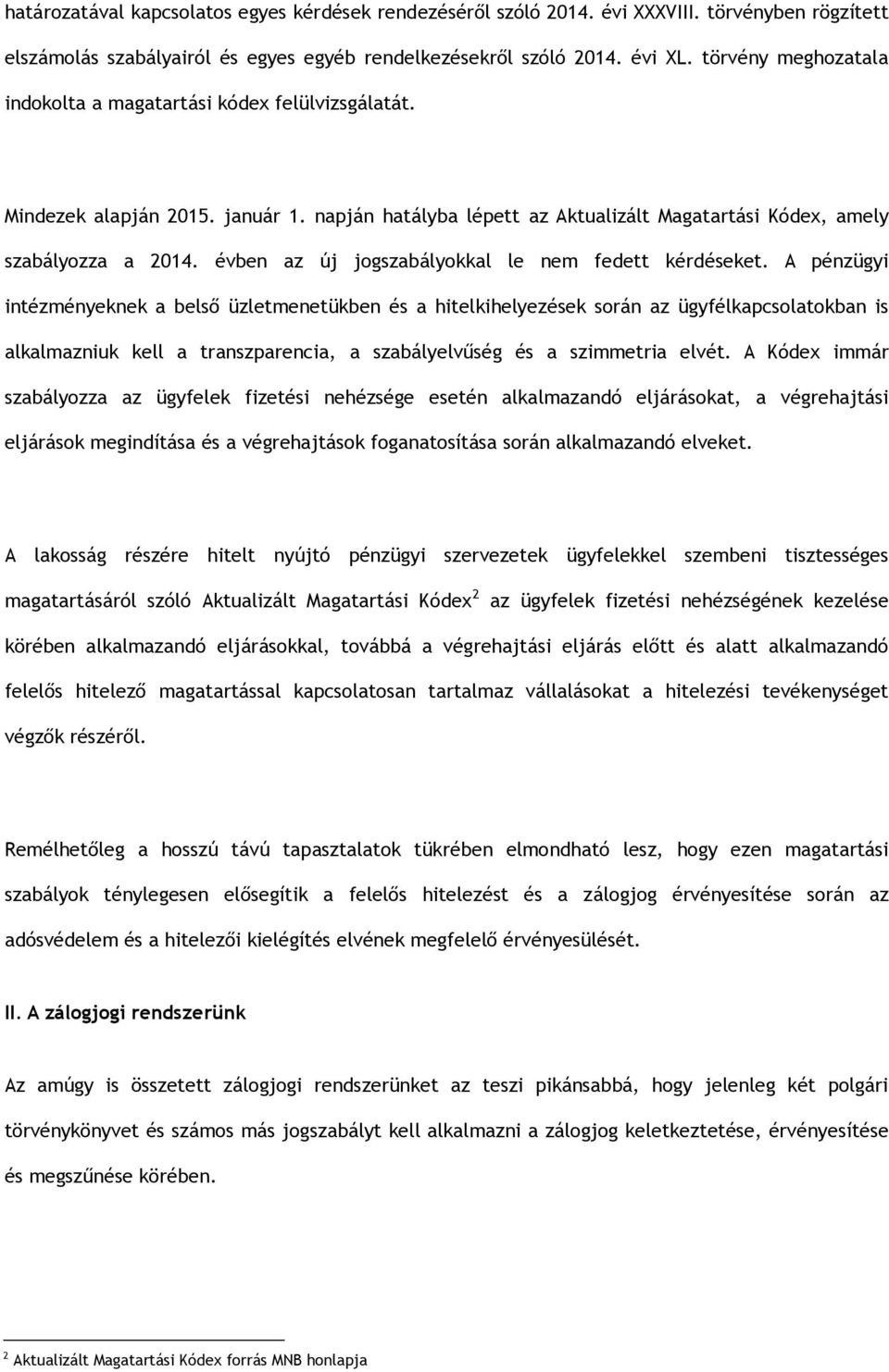 évben az új jogszabályokkal le nem fedett kérdéseket.