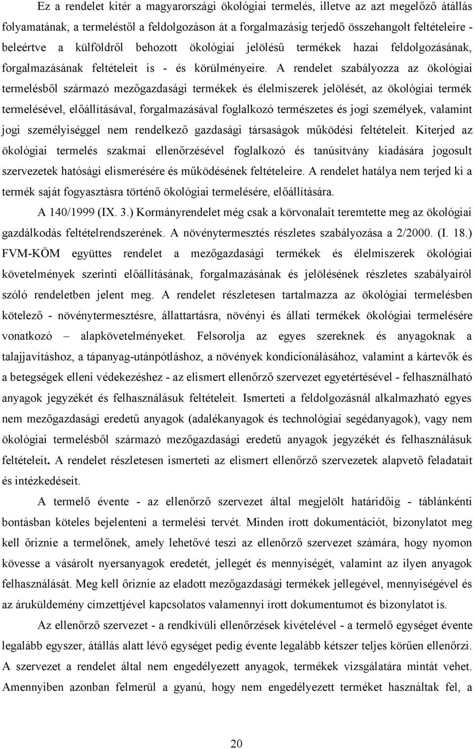 A rendelet szbályozz z ökológii termelésből szármzó mezőgzdsági termékek és élelmiszerek jelölését, z ökológii termék termelésével, előállításávl, forglmzásávl fogllkozó természetes és jogi