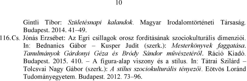 ): Mesterkönyvek faggatása. Tanulmányok Gárdonyi Géza és Bródy Sándor művészetéről. Ráció Kiadó. Budapest. 2015. 410.