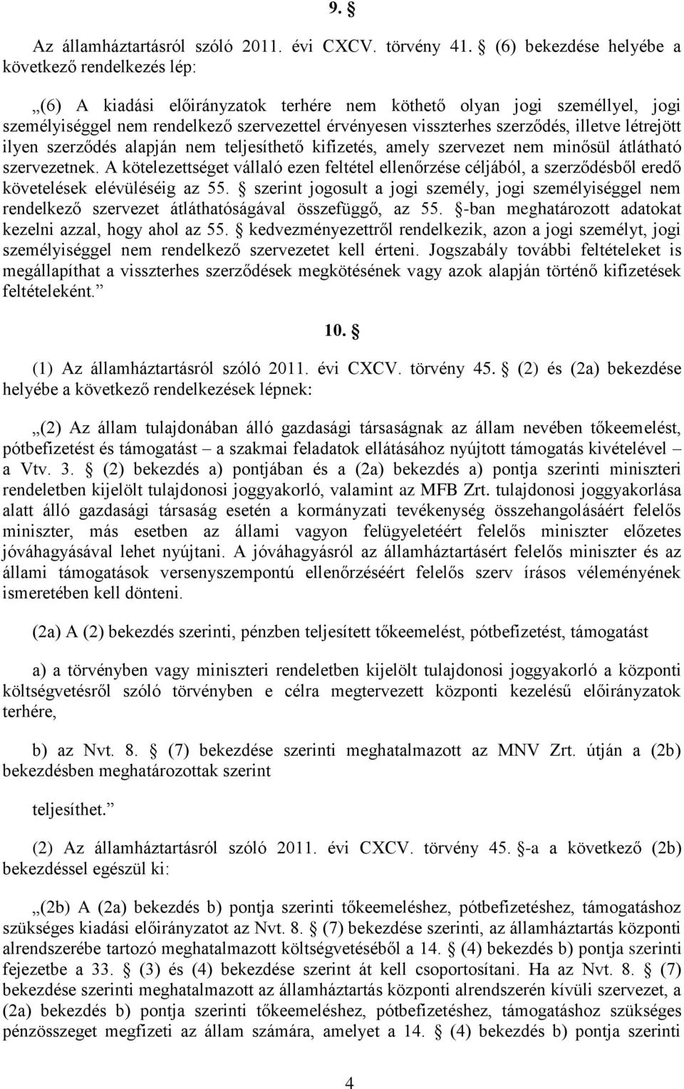 szerződés, illetve létrejött ilyen szerződés alapján nem teljesíthető kifizetés, amely szervezet nem minősül átlátható szervezetnek.