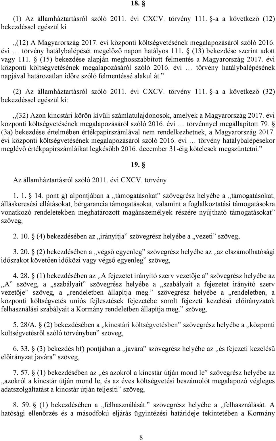 évi központi költségvetésének megalapozásáról szóló 2016. évi törvény hatálybalépésének napjával határozatlan időre szóló felmentéssé alakul át. (2) Az államháztartásról szóló 2011. évi CXCV.