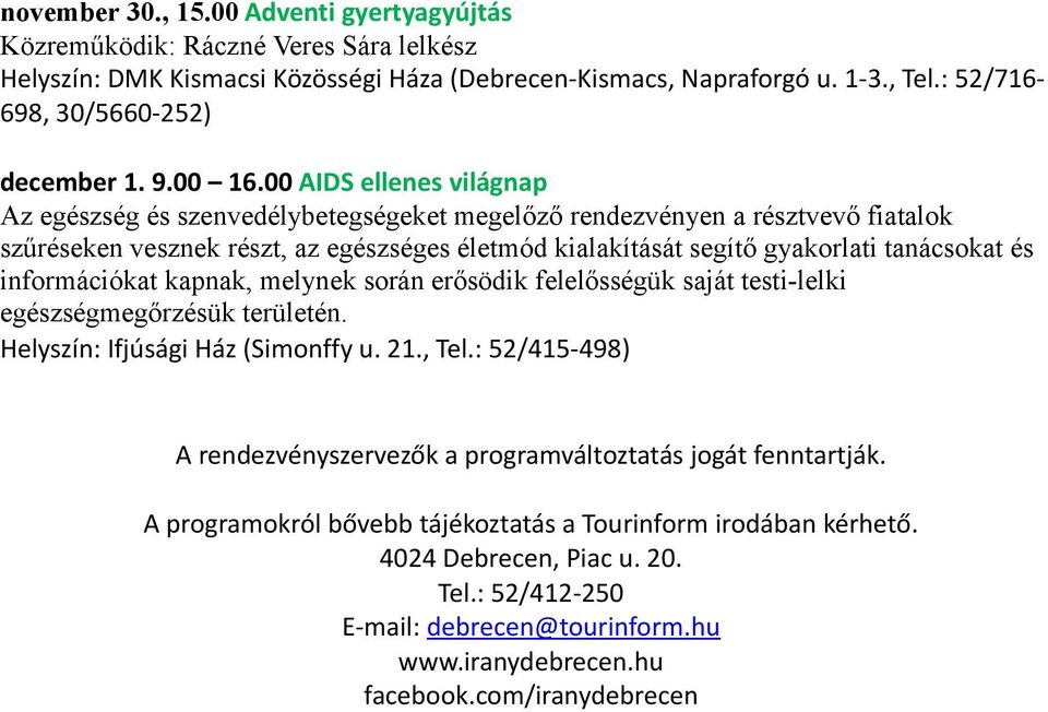 00 AIDS ellenes világnap Az egészség és szenvedélybetegségeket megelőző rendezvényen a résztvevő fiatalok szűréseken vesznek részt, az egészséges életmód kialakítását segítő gyakorlati tanácsokat és