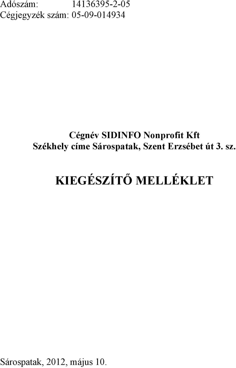 Székhely címe Sárospatak, Szent Erzsébet út 3.