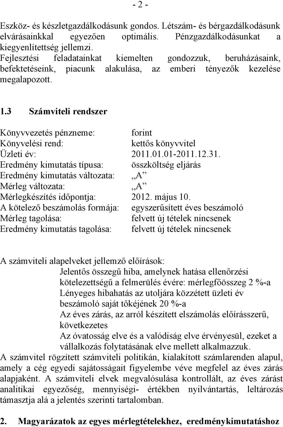 3 Számviteli rendszer Könyvvezetés pénzneme: forint Könyvelési rend: kettős könyvvitel Üzleti év: 2011.01.01-2011.12.31.