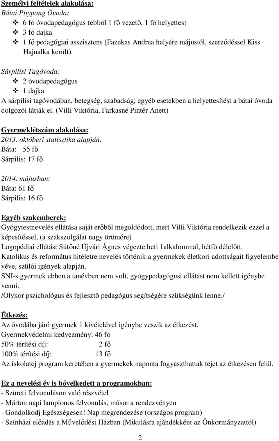 (Villi Viktória, Farkasné Pintér Anett) Gyermeklétszám alakulása: 2013. októberi statisztika alapján: Báta: 55 fő Sárpilis: 17 fő 2014.