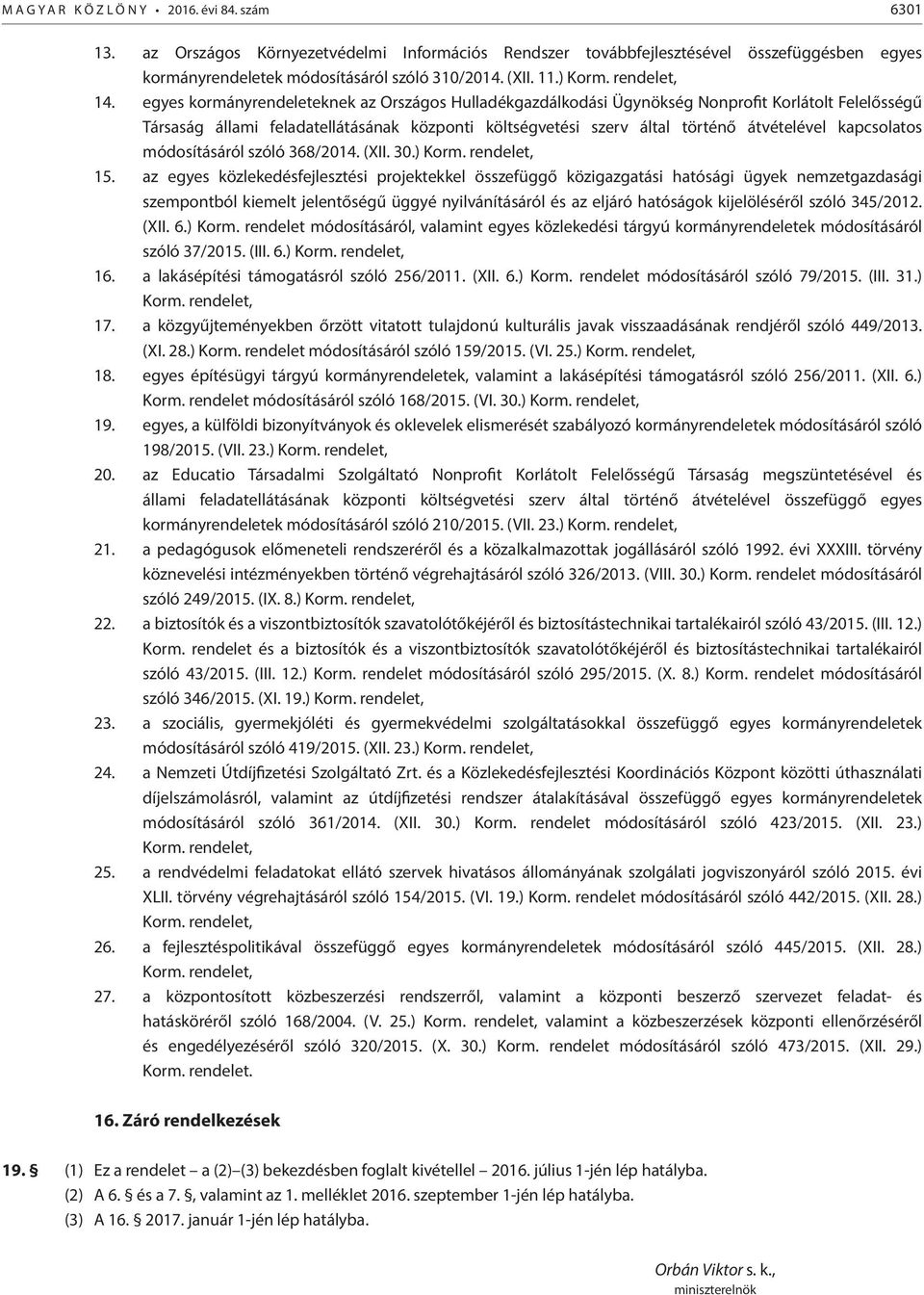 egyes kormányrendeleteknek az Országos Hulladékgazdálkodási Ügynökség Nonprofit Korlátolt Felelősségű Társaság állami feladatellátásának központi költségvetési szerv által történő átvételével