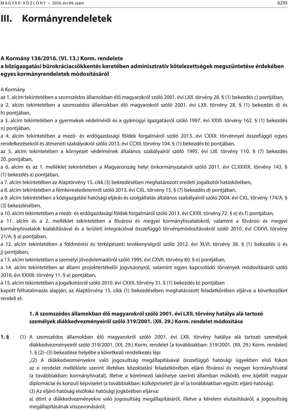 alcím tekintetében a szomszédos államokban élő magyarokról szóló 2001. évi LXII. törvény 28. (1) bekezdés c) pontjában, a 2. alcím tekintetében a szomszédos államokban élő magyarokról szóló 2001.