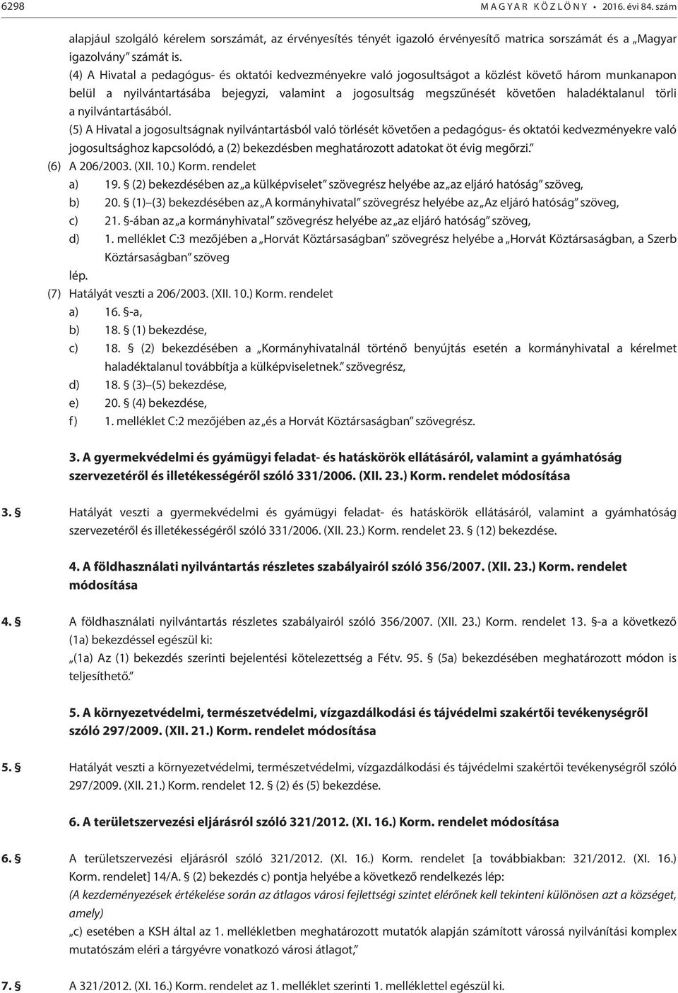 törli a nyilvántartásából.