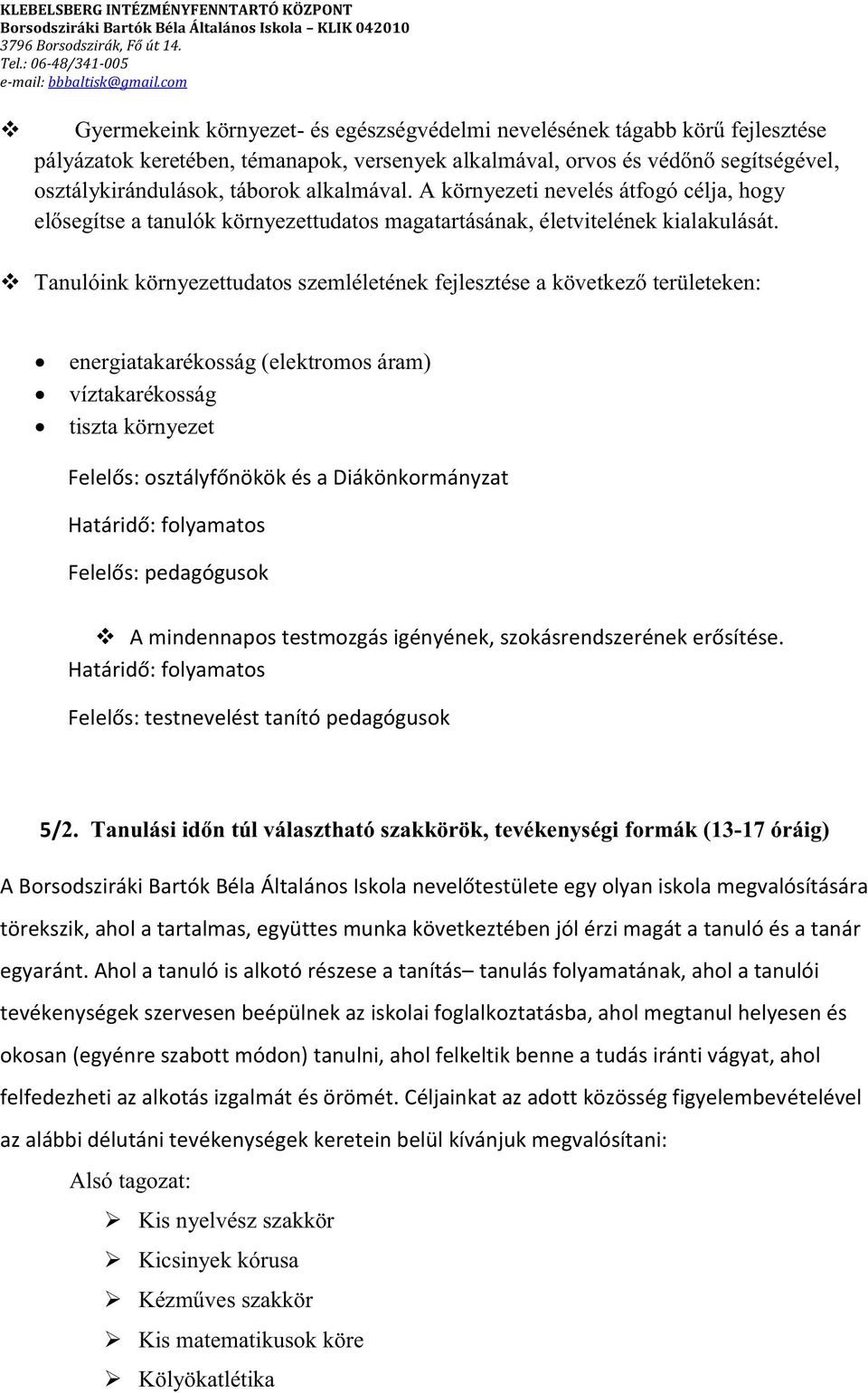 F 5/ formák (13-17 óráig) A Borsodsziráki Bartók Béla törekszik, ahol a tartalmas, együttes munka következtében jól érzi magát a tanuló és a tanár egyaránt.